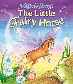 Magical Horses: The Little Fairy Horse